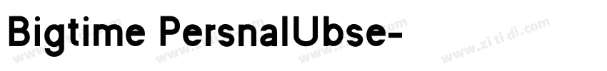 Bigtime PersnalUbse字体转换